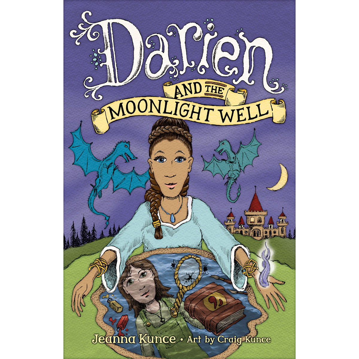Cover of "Darien and the Moonlight Well" by Jeanna Kunce featuring a sorceress looking into a watery reflection with a castle and flying dragons in the background.