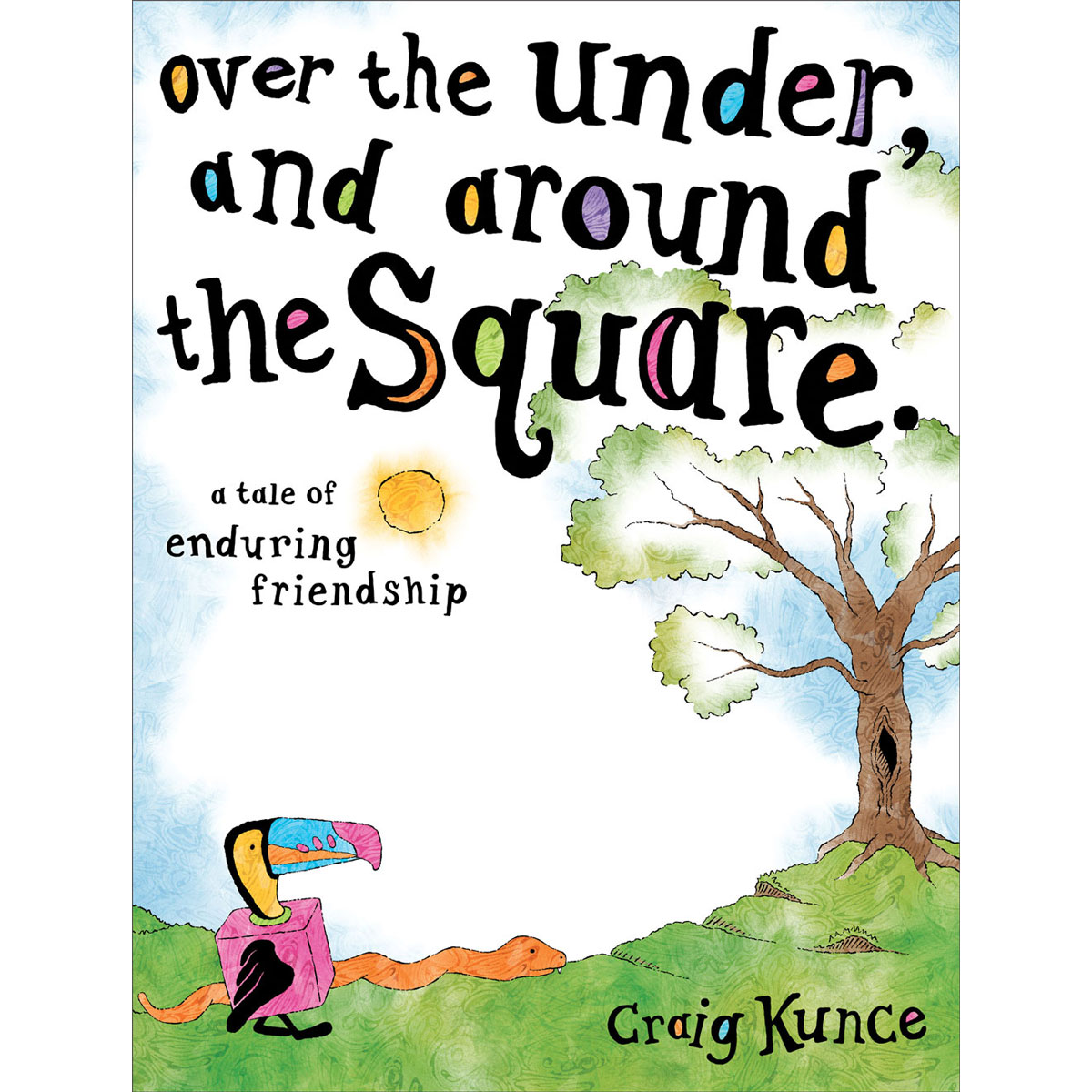 Cover of "over the Under, and around the Square" by Craig Kunce featuring a cube-bodied bird and an orange snake hanging out by a tree.