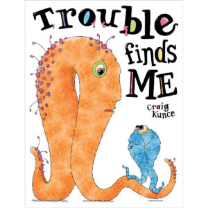 Cover of "Trouble find Me" by Craig Kunce featuring a large orange worm-type creature looking down at a smaller blue worm-like creature.
